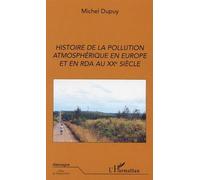 Histoire de la pollution atmosphérique en Europe et en RDA au XXème siècle de Michel Dupuy (1 novembre 2003) Broché