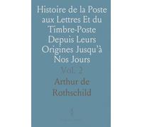 Histoire de la Poste aux Lettres Et du Timbre-Poste Depuis Leurs Origines Jusqu’à Nos Jours