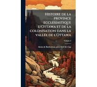Histoire de la province ecclesiastique d'Ottawa et de la colonisation dans la vallée de l'Ottawa