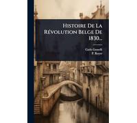 Histoire De La RÃ(c)volution Belge De 1830...