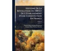 Histoire De La Révolution De 1789 Et De L'établissement D'une Constitution En France
