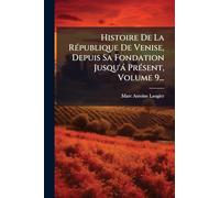 Histoire De La République De Venise, Depuis Sa Fondation Jusqu'á Présent, Volume 9...