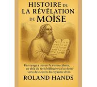 HISTOIRE DE LA RÉVÉLATION DE MOÏSE :: Un voyage à travers la vision céleste, au-delà du récit biblique et à la découverte des secrets du royaume divin