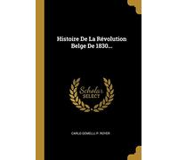 Histoire De La Révolution Belge De 1830...