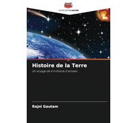 Histoire de la Terre: Un voyage de 4 milliards d'années