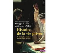 Histoire de La Vie Priv'e. de La R'Volution La Grande Guerre T4: De la Révolution à la Grande Guerre