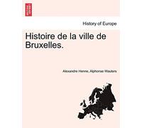 Histoire de la ville de Bruxelles. Tome Premier