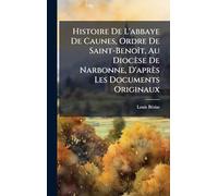 Histoire De L'abbaye De Caunes, Ordre De Saint-BenoÃ(R)t, Au Diocèse De Narbonne, D'après Les Documents Originaux