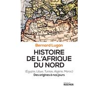 Histoire de l'Afrique du Nord: Egypte, Libye, Tunisie, Algérie, Maroc. Des origines à nos jours