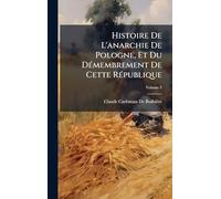 Histoire De L'anarchie De Pologne, Et Du DÃ(c)membrement De Cette RÃ(c)publique