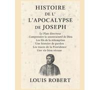 HISTOIRE DE L'APOCALYPSE DE JOSEPH :: Le Plan directeur ; Comprendre la souveraineté de Dieu ; Les fils de la rédemption ; Une histoire de pardon ; Les traces de la Providence ; Une vie bien vécue