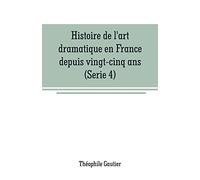 Histoire de l'art dramatique en France depuis vingt-cinq ans(Serie 4)