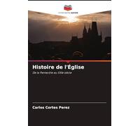 Histoire de l'Église: De la Pentecôte au XXIe siècle