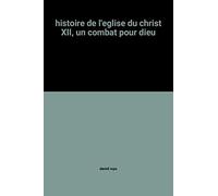 histoire de l'eglise du christ XII, un combat pour dieu