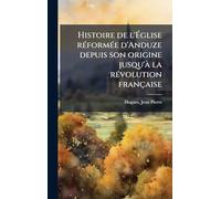 Histoire de l'Église rÃ(c)formÃ(c)e d'Anduze depuis son origine jusqu'Ã la rÃ(c)volution française