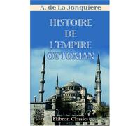 Histoire de l'Empire Ottoman: Depuis les origines jusqu'au traité de Berlin