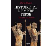 Histoire de l'Empire perse: De Cyrus à Alexandre