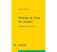 Histoire de l'Etat Des Juristes: Allemagne, Xixe-Xxe Siecles (Histoire Du Droit, 2)