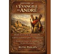 HISTOIRE DE L'ÉVANGILE D'ANDRÉ:: Dévoiler les secrets de la mission scythe : L’odyssée orientale de l’apôtre ; Un chemin de foi. Au-delà des frontières de la tradition : Une nouvelle perspective