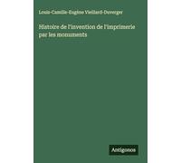 Histoire de l'invention de l'imprimerie par les monuments