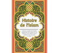 Histoire de l'Islam: L'histoire complète du Prophète Muhammad, de sa famille, de ses épouses, de ses enfants, de ses ancêtres et les mosquées en Islam