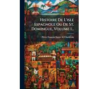Histoire De L'isle Espagnole Ou De St. Domingue, Volume 1...