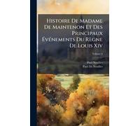 Histoire De Madame De Maintenon Et Des Principaux ÉvÃ(c)nements Du Règne De Louis Xiv