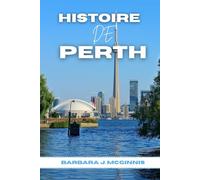 Histoire De Perth: L’histoire inédite d’une ville entre deux mondes
