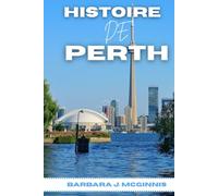 Histoire De Perth: L’histoire inédite d’une ville entre deux mondes