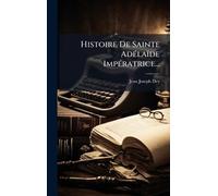 Histoire De Sainte AdÃ(c)laïde ImpÃ(c)ratrice...