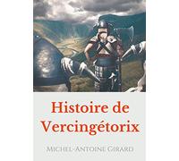 Histoire de Vercingétorix: vérités et légendes sur la figure d'un héros national