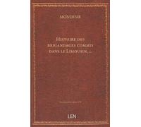 Histoire des brigandages commis dans le Limousin, le Périgord, l'Auvergne, le Rouergue, le Querci, l'Agénois, le Gascogne le Languedoc, à la fin de l'année 1789 au commencement de 1790 / par M. l'a...
