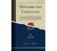 Histoire des Coquilles (Classic Reprint): Terrestres Et Fluviatiles Qui Vivent aux Environs de Paris: Terrestres Et Fluviatiles Qui Vivent Aux Environs de Paris (Classic Reprint)