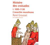 Histoire des croisades 1/1095-1130 L'anarchie musulmane (Tempus): Tome 1, 1095-1130 L'anarchie musulmane