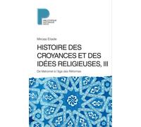 Histoire des croyances et des idées religieuses / 3: De Mahomet à l'âge des réformes
