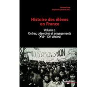 Histoire des élèves en France. Volume 2: Ordres, désordres et engagements (XVIe-XXIe siècles)