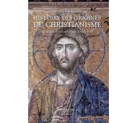 Histoire des origines du christianisme 1: Volume 1, Vie de Jésus, Les Apôtres, Saint Paul