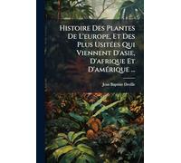 Histoire Des Plantes De L'europe, Et Des Plus Usitées Qui Viennent D'asie, D'afrique Et D'amérique ...