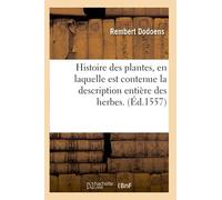 Histoire des plantes, en laquelle est contenue la description entière des herbes. (Éd.1557) (Sciences)