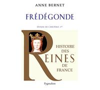 Histoire des reines de France - Frédégonde: Épouse de Chilpéric Ier