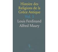 Histoire des Religions de la Grèce Antique: Origine et Constitution; Morale et Influences Étrangères