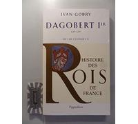 Histoire des Rois de France - Dagobert Ier, 629-639: Fils de Clotaire