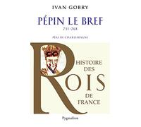 Histoire des Rois de France - Pépin le bref, 751-768: Père de Charlemagne