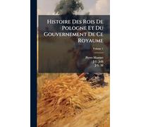 Histoire Des Rois De Pologne Et Du Gouvernement De Ce Royaume