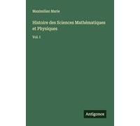 Histoire des Sciences Mathématiques et Physiques: Vol. I