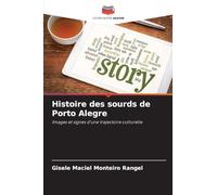 Histoire des sourds de Porto Alegre: Images et signes d'une trajectoire culturelle