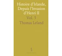Histoire d'Irlande, Depuis l'Invasion d'Henri II: Avec un Discours Préliminaire sur l'Ancien État de ce Royaume