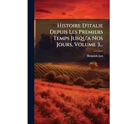 Histoire D'italie Depuis Les Premiers Temps Jusqu'a Nos Jours, Volume 3...
