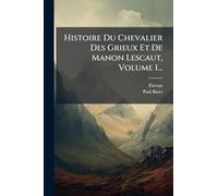 Histoire Du Chevalier Des Grieux Et De Manon Lescaut, Volume 1...