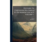 Histoire Du Chevalier Des Grieux Et De Manon Lescaut, Volume 1...